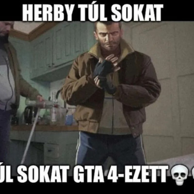 HErBErT túl sokat GTA IV-ezett.