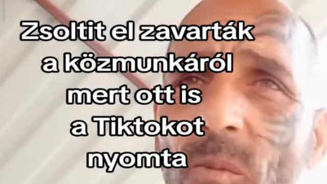Nájk Zsòtit elzavartàk a közmunkáròl mert ott is csak egész nap tik-tokozott