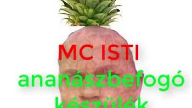 MC Isti és Selim Etkar - Ananászbefogó készülékről + Szabadalmaztatott készülék [2018]