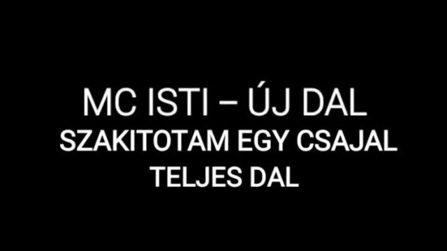 MC Isti - Szakítottam egy csajjal! eredeti dal hallgassátok végig